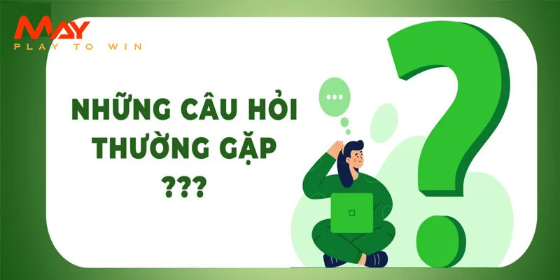 FAQs: Giải đáp thắc mắc về đăng ký May88